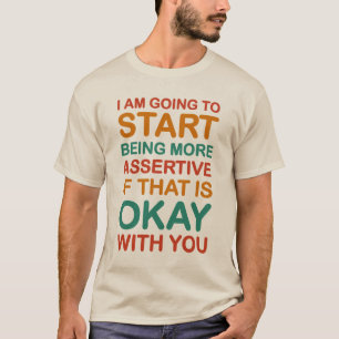 Ik begin assertiever te zijn. T-shirt. T-shirt