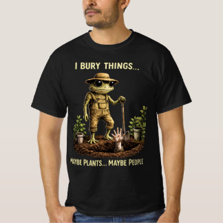 Ik Begraaf Dingen Misschien Planten Misschien Mens T-shirt