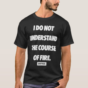 Ik begrijp de loop van het vuur niet (op achterkan t-shirt