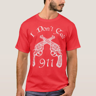 Ik bel geen 911 Pistolen Arms Funny cadeau T-shirt