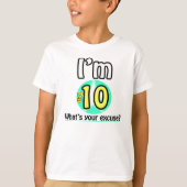 Ik ben 10. Wat is je excuus? T-shirt (Voorkant)