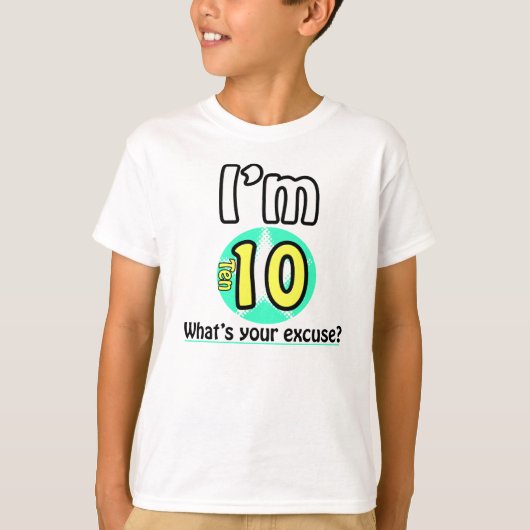 Ik ben 10. Wat is je excuus? T-shirt (Voorkant)