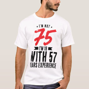 Ik ben 18 met 57 jaar ervaring 75th Birthday Cool T-shirt