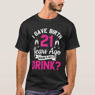 Ik ben 21 jaar geleden bevallen, waar mijn Drink T-shirt