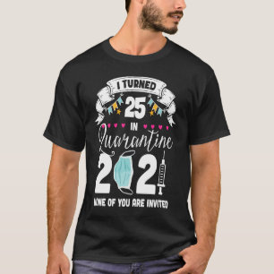 Ik ben 25 geworden in Quarantine Cute 25th Birthda T-shirt