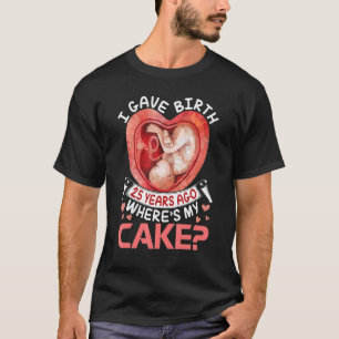 Ik ben 25 jaar geleden bevallen Happy Birthday Me T-shirt