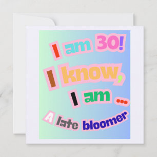 Ik ben 30, ik weet het, ik ben een laatbloeier kaart
