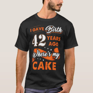 Ik ben 42 jaar geleden geboren waar mijn Cake 42 B T-shirt