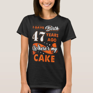 Ik ben 47 jaar geleden geboren waar mijn Cake 47 B T-shirt