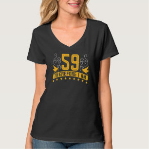 Ik ben 59, dus ik ben 59ste verjaardag viering t t-shirt