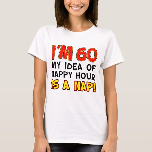 Ik ben 60 Happy Hour is Nap T-shirt (Voorkant)
