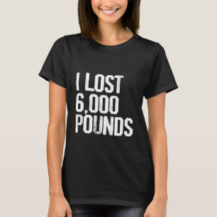 Ik ben 6 000 pond kwijt. t-shirt