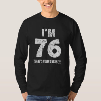 Ik ben 76 Wat is je excuus T-shirt