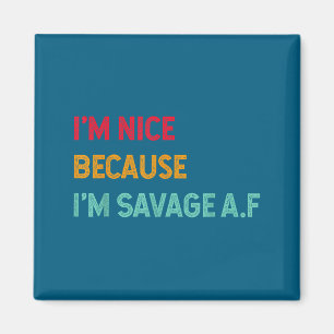 Ik ben aardig omdat ik Savage Af Grappige Quote be Magneet