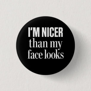 Ik ben aardiger dan mijn gezicht eruitziet Funny s Ronde Button 3,2 Cm