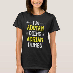Ik ben Adrian Doing Adrian Dingen Funny Name Humor T-shirt
