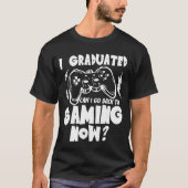 Ik ben afgestudeerd en kan nu weer gamen t-shirt (Voorkant)