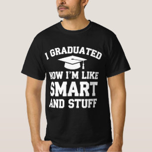 Ik ben afgestudeerd, nu ben ik slim en zo afstuder t-shirt