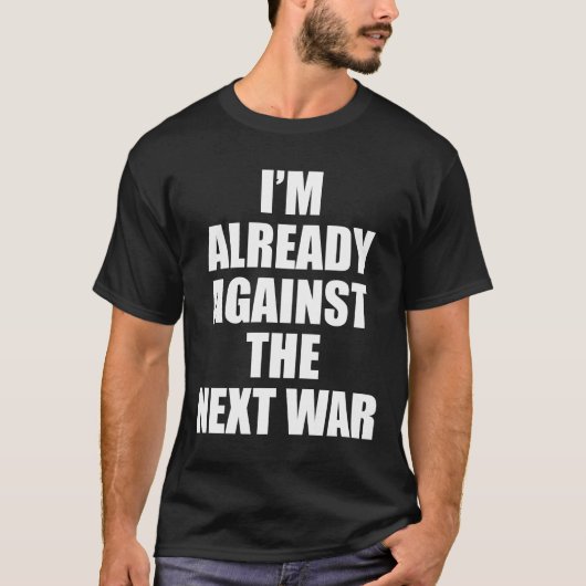 IK BEN AL TEGEN HET VOLGENDE WAR T-SHIRT (Voorkant)