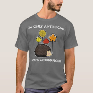 Ik ben alleen antisociaal rond mensen egel t-shirt