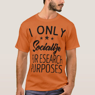 Ik ben alleen sociaal voor onderzoeksdoeleinden t-shirt