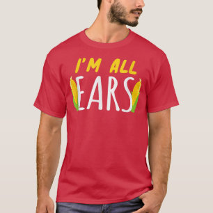 Ik ben allemaal Ears Corn Healthy Vegetable T-shirt