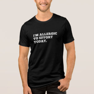 Ik ben allergisch voor inspanning vandaag. Grappig Tri-Blend Shirt