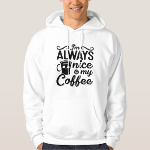 Ik ben altijd aardig tegen m'n koffieziekte. hoodie