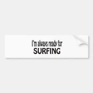 Ik ben altijd klaar voor Surfing. Bumpersticker