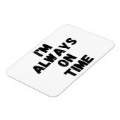 Ik ben altijd op tijd grappig witte leugen feest magneet (Linkerzijde)