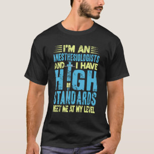 Ik ben anesthesioloog & heb hoge normen pre t-shirt