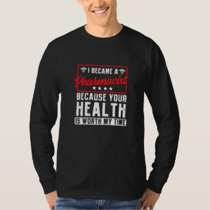 Ik ben apotheker omdat je gezondheid mijn tijd waa t-shirt