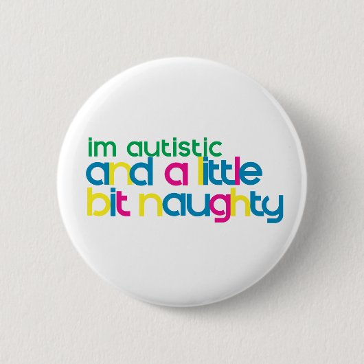 Ik ben Autistisch en een beetje Naughty Ronde Button 5,7 Cm (Voorkant)