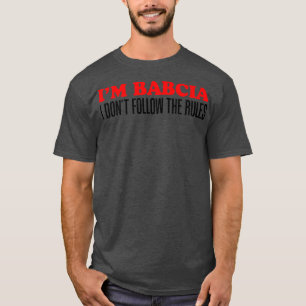 Ik ben Babcia, ik volg de regels niet, oma T-shirt