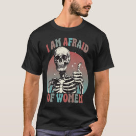 Ik ben bang voor vrouwen grappig skelet t-shirt