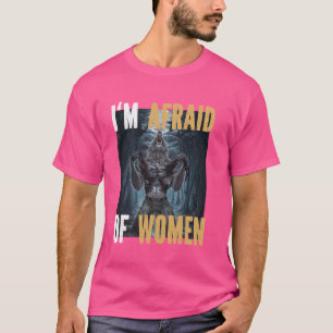 Ik ben bang voor vrouwen Grappige Alpha Weerwolf W T-shirt