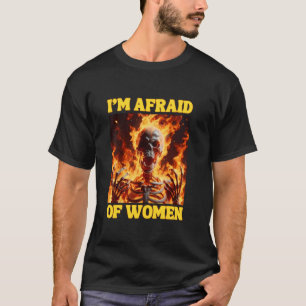 Ik ben bang voor vrouwen grappige cringe hard skel t-shirt