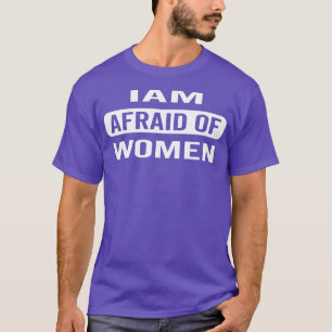IK BEN BANG VOOR VROUWEN SARCASTISCHE UITING EENVO T-SHIRT