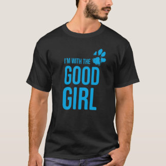 Ik ben bij het goede meisje Dog 1 T-shirt
