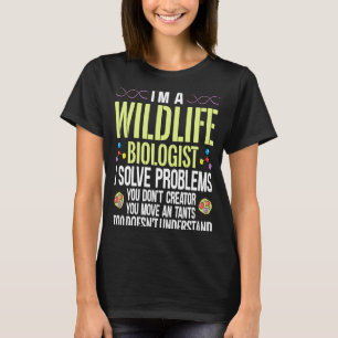 Ik ben bioloog in het wild als ik problemen oplos  t-shirt