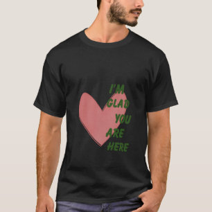 Ik ben blij dat je hier bent, Heart Trendy Mental T-shirt