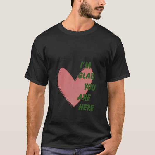 Ik ben blij dat je hier bent, Heart Trendy Mental  T-shirt (Voorkant)