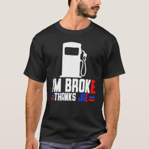 Ik ben Broke Bedankt Joe Gas Prijzen 1 T-shirt