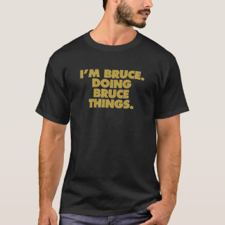 Ik ben Bruce Doing Bruce Dingen, grappige Birthday T-shirt