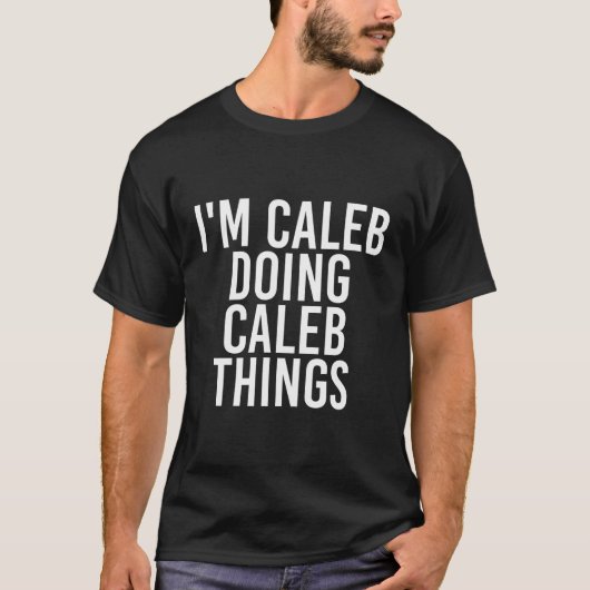 Ik ben Caleb Doing Caleb Dingen Grappig Verjaardag T-shirt (Voorkant)