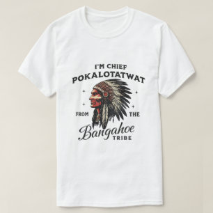 Ik ben Chief Pokalotatwat – Fictieve Stam Ontwerp T-shirt