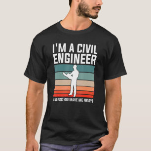 Ik ben civiel ingenieur tenzij je me boos maakt 1 t-shirt