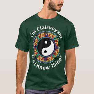 Ik ben clairvoyant en ik weet dingen die grappig z t-shirt