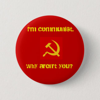 Ik ben communist, waarom ben je niet? Pin. Ronde Button 5,7 Cm