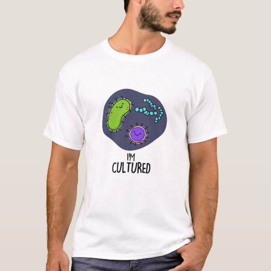 Ik ben Cultured Funny Bacteria Pun T-shirt (Voorkant)
